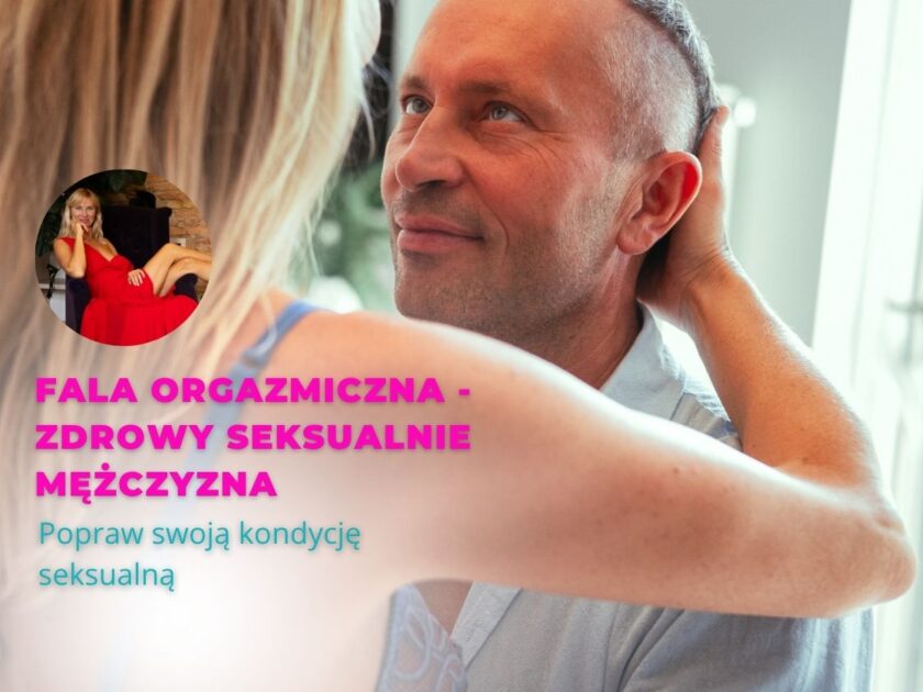 FALA ORGAZMICZNA - ZDROWY SEKSUALNIE MĘŻCZYZNA
