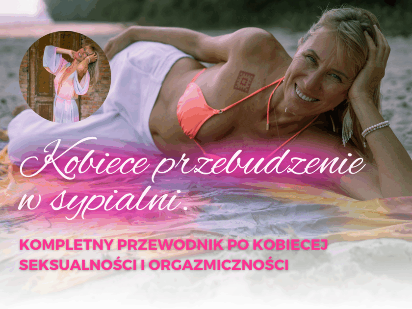 KOBIECE PRZEBUDZENIE W SYPIALNI. OTWARCIE NA PEŁNIĘ KOBIECOŚCI