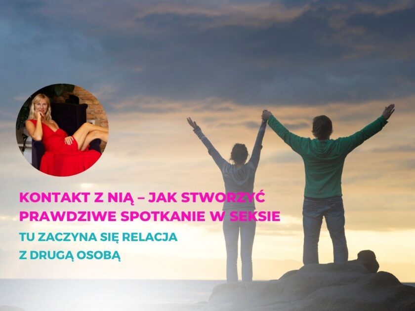 Kontakt z nią – jak stworzyć prawdziwe spotkanie w seksie [Moduł 3] (przedsprzedaż)
